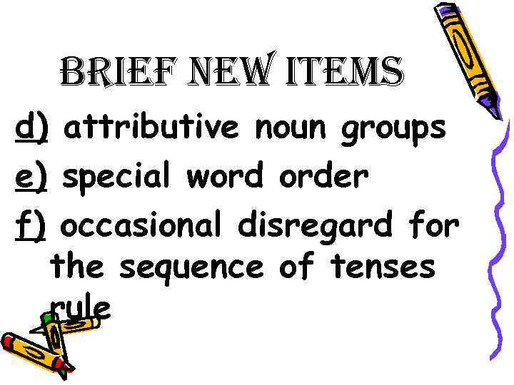 Brief new items d) attributive noun groups e) special word order f) occasional disregard