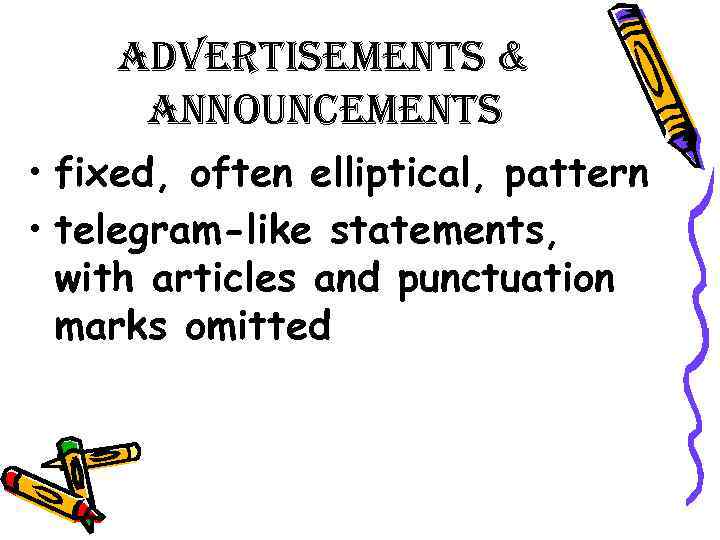 advertisements & announcements • fixed, often elliptical, pattern • telegram-like statements, with articles and