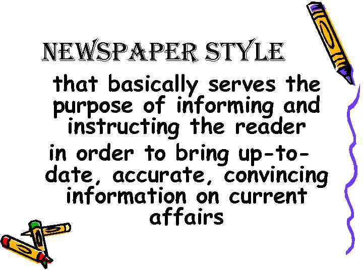 newspaper style that basically serves the purpose of informing and instructing the reader in