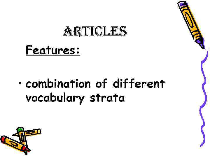 articles Features: • combination of different vocabulary strata 