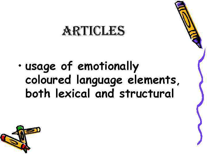 articles • usage of emotionally coloured language elements, both lexical and structural 