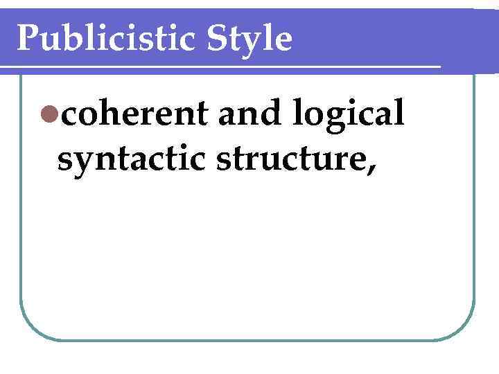 Publicistic Style lcoherent and logical syntactic structure, 