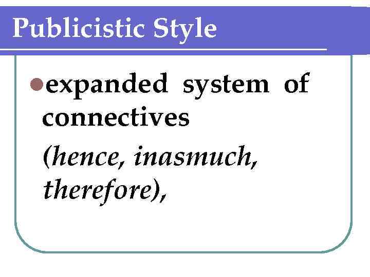 Publicistic Style lexpanded system of connectives (hence, inasmuch, therefore), 