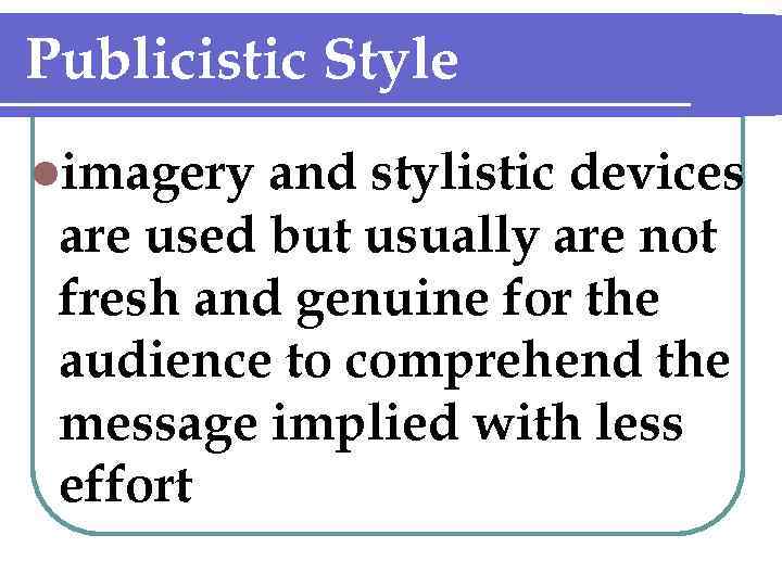 Publicistic Style limagery and stylistic devices are used but usually are not fresh and