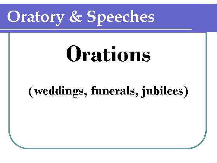 Oratory & Speeches Orations (weddings, funerals, jubilees) 