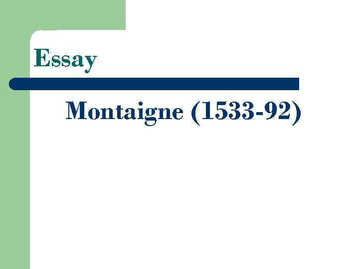 Essay Montaigne (1533 -92) 