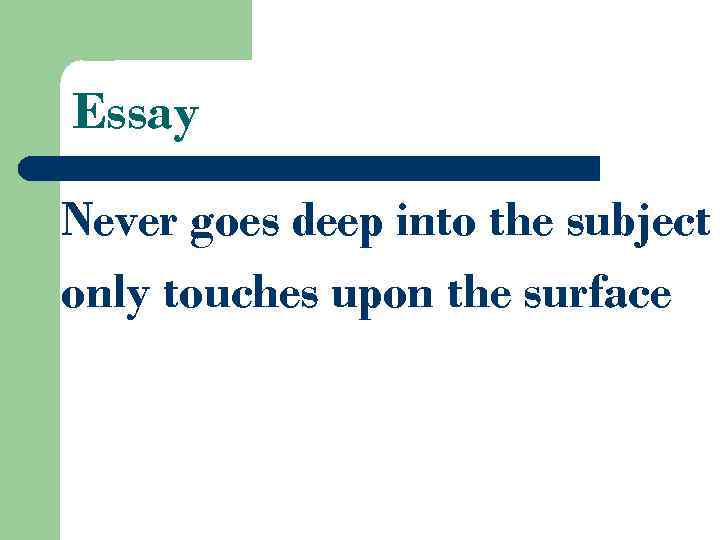 Essay Never goes deep into the subject only touches upon the surface 