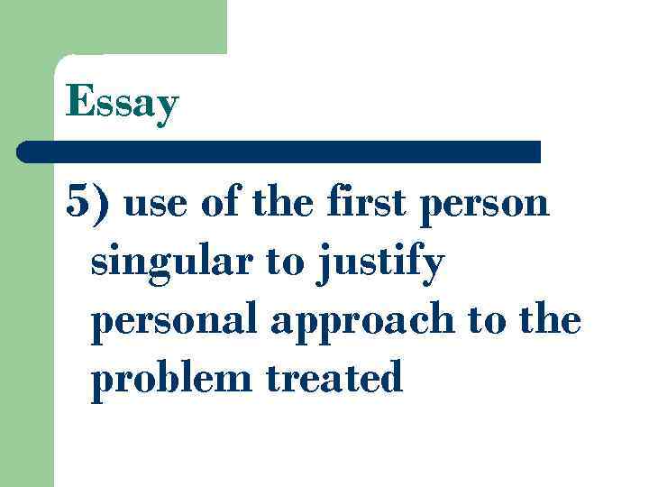 Essay 5) use of the first person singular to justify personal approach to the