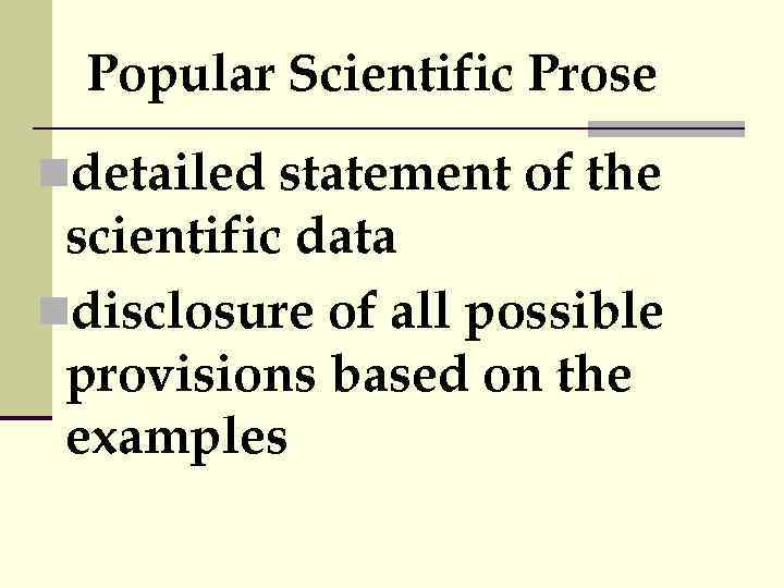 Popular Scientific Prose ndetailed statement of the scientific data ndisclosure of all possible provisions