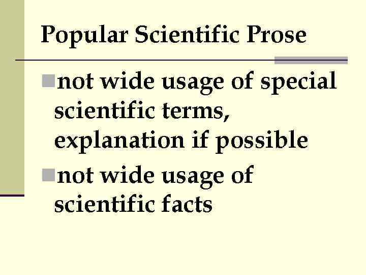 Popular Scientific Prose nnot wide usage of special scientific terms, explanation if possible nnot