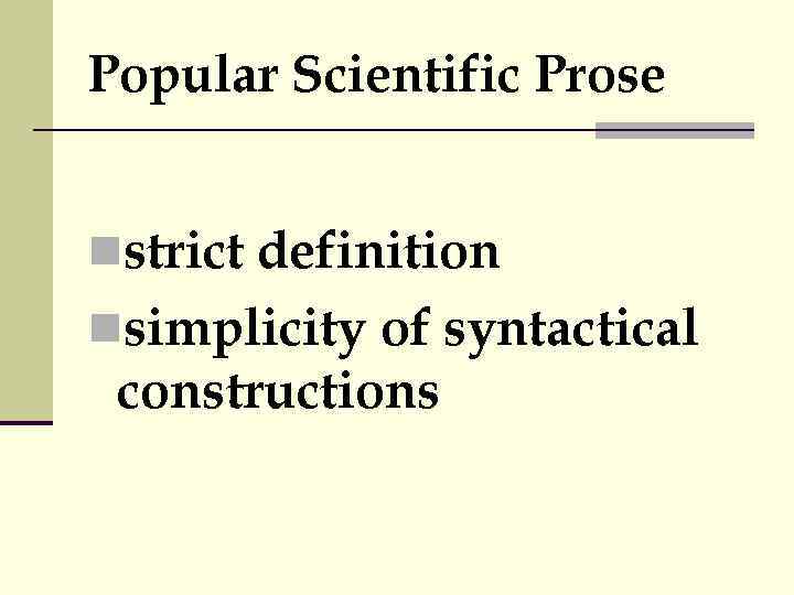 Popular Scientific Prose nstrict definition nsimplicity of syntactical constructions 