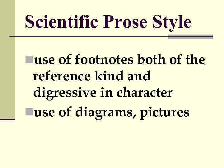 Scientific Prose Style nuse of footnotes both of the reference kind and digressive in