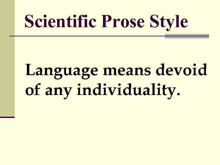 Scientific Prose Style Language means devoid of any individuality. 