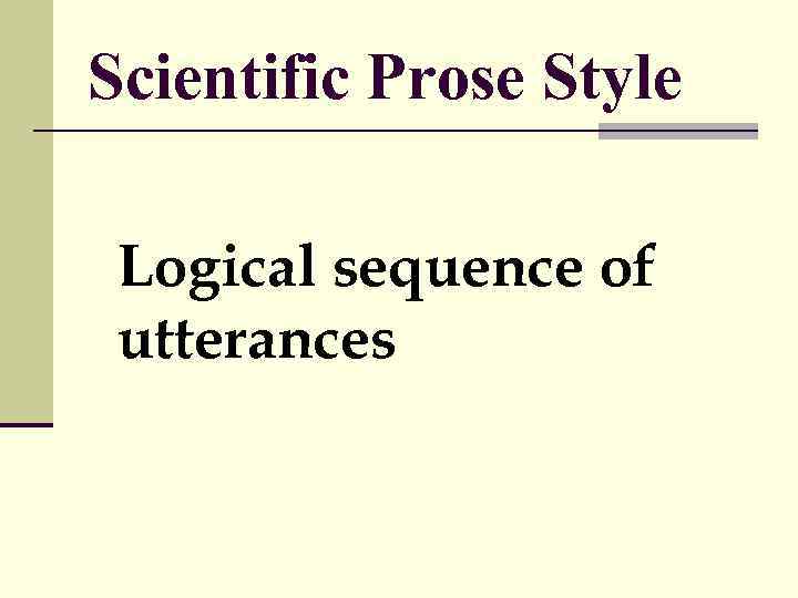 Scientific Prose Style Logical sequence of utterances 