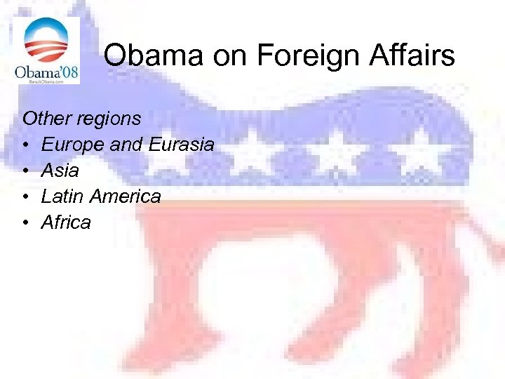Obama on Foreign Affairs Other regions • Europe and Eurasia • Asia • Latin