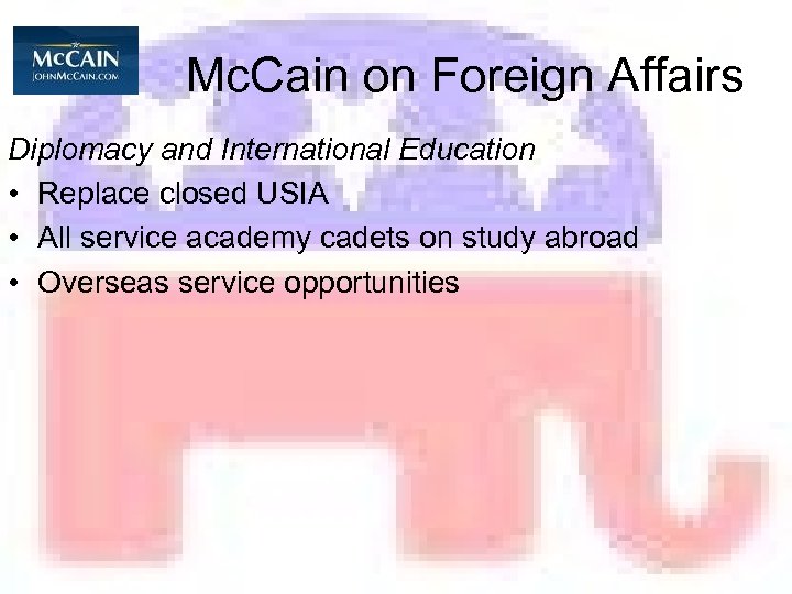 Mc. Cain on Foreign Affairs Diplomacy and International Education • Replace closed USIA •