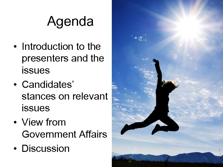 Agenda • Introduction to the presenters and the issues • Candidates’ stances on relevant