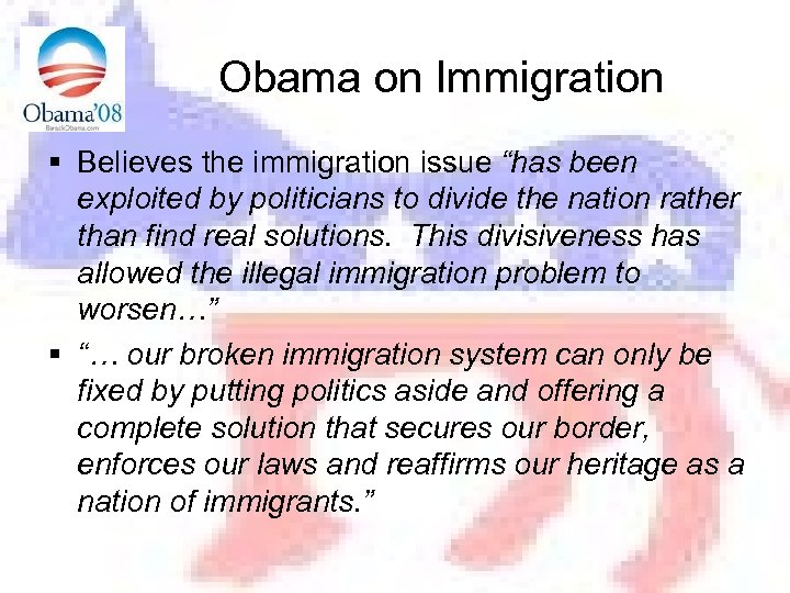 Obama on Immigration § Believes the immigration issue “has been exploited by politicians to