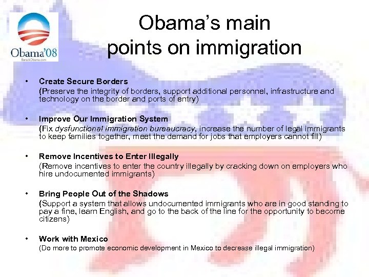 Obama’s main points on immigration • Create Secure Borders (Preserve the integrity of borders,
