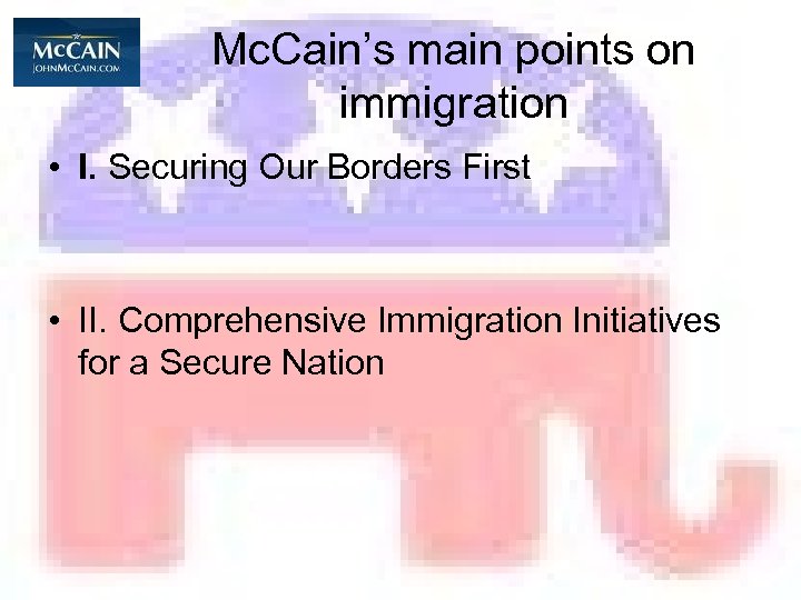 Mc. Cain’s main points on immigration • I. Securing Our Borders First • II.