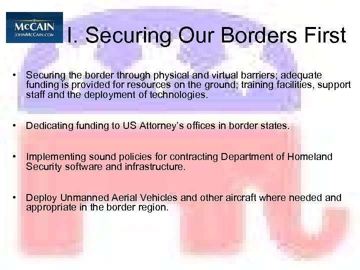 I. Securing Our Borders First • Securing the border through physical and virtual barriers;