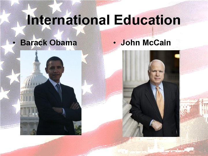 International Education • Barack Obama • John Mc. Cain 