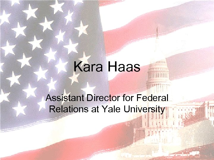  Kara Haas Assistant Director for Federal Relations at Yale University 