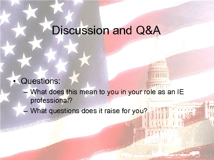  Discussion and Q&A • Questions: – What does this mean to you in