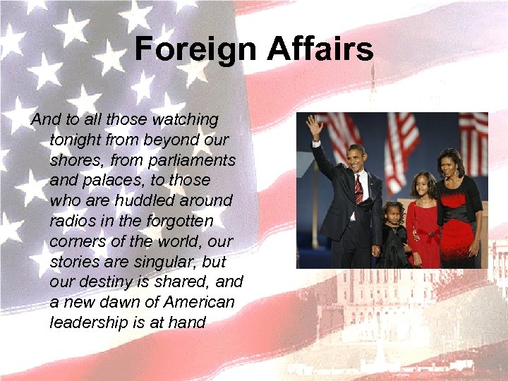 Foreign Affairs And to all those watching tonight from beyond our shores, from parliaments