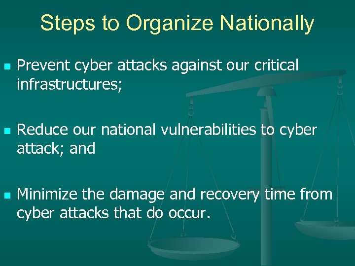 Steps to Organize Nationally n n n Prevent cyber attacks against our critical infrastructures;