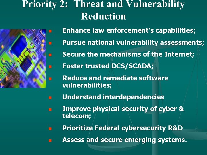 Priority 2: Threat and Vulnerability Reduction n Enhance law enforcement’s capabilities; n Pursue national