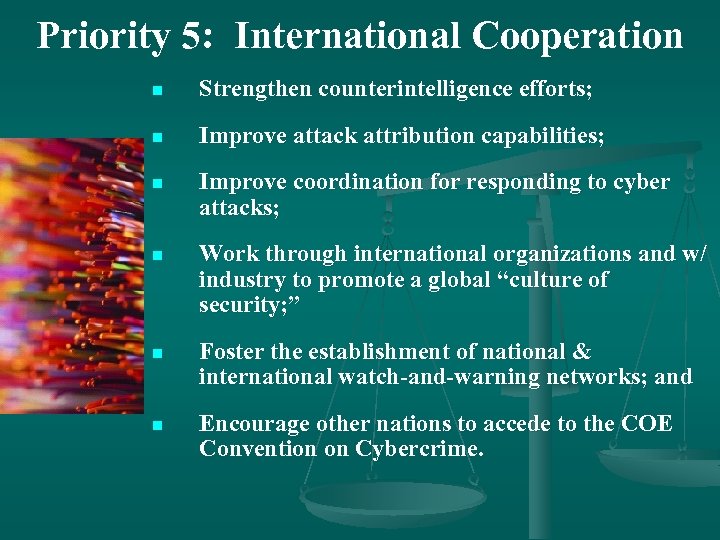 Priority 5: International Cooperation n Strengthen counterintelligence efforts; n Improve attack attribution capabilities; n