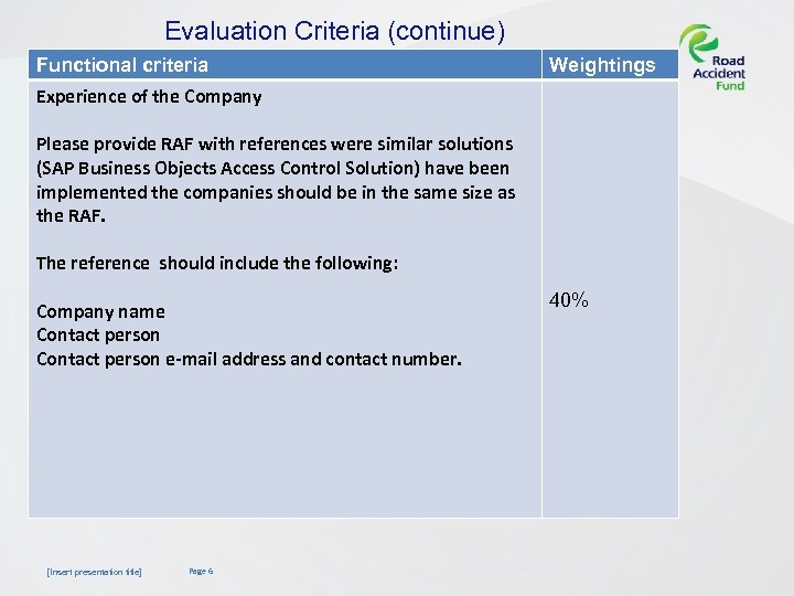 Evaluation Criteria (continue) Functional criteria Experience of the Company Please provide RAF with references