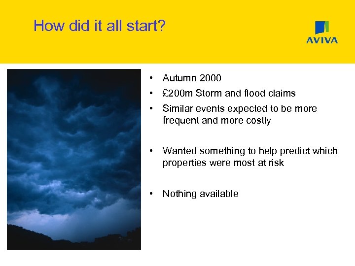 How did it all start? • Autumn 2000 • £ 200 m Storm and