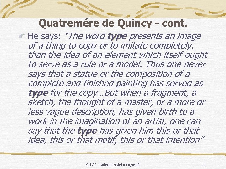 Quatremére de Quincy - cont. He says: “The word type presents an image of