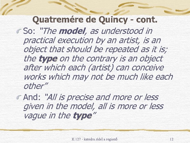 Quatremére de Quincy - cont. So: “The model, as understood in practical execution by