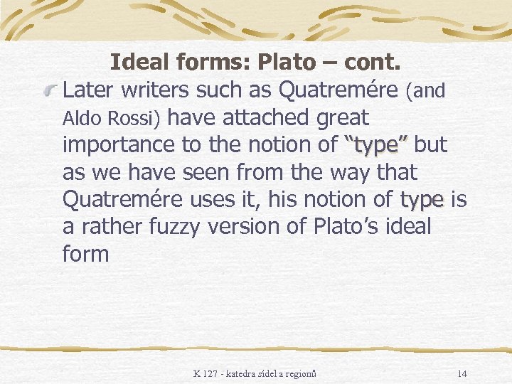 Ideal forms: Plato – cont. Later writers such as Quatremére (and Aldo Rossi) have