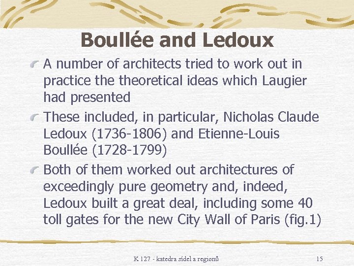 Boullée and Ledoux A number of architects tried to work out in practice theoretical