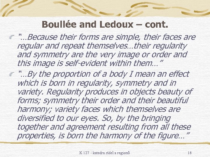 Boullée and Ledoux – cont. “…Because their forms are simple, their faces are regular