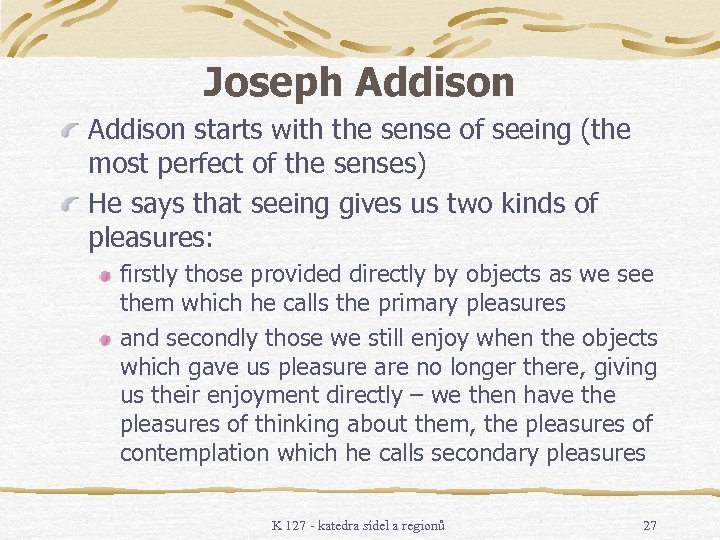 Joseph Addison starts with the sense of seeing (the most perfect of the senses)
