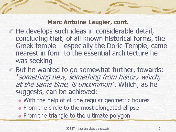 Marc Antoine Laugier, cont. He develops such ideas in considerable detail, concluding that, of