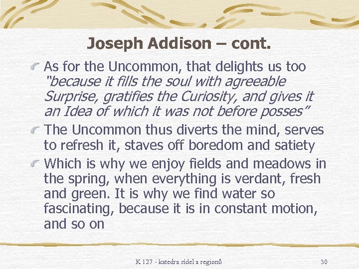 Joseph Addison – cont. As for the Uncommon, that delights us too “because it