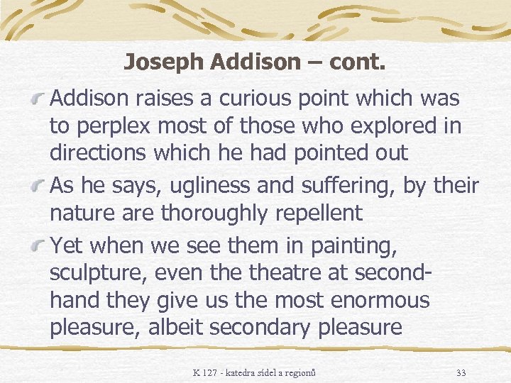 Joseph Addison – cont. Addison raises a curious point which was to perplex most