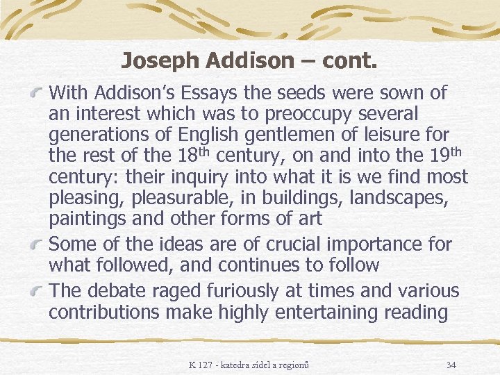 Joseph Addison – cont. With Addison’s Essays the seeds were sown of an interest