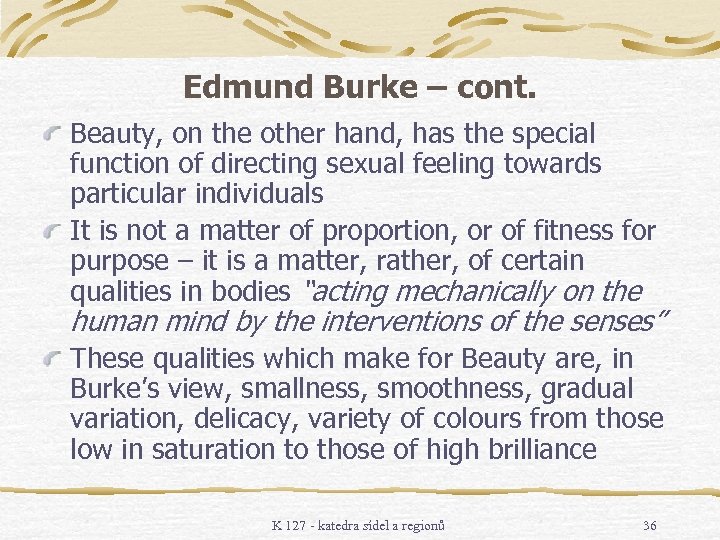 Edmund Burke – cont. Beauty, on the other hand, has the special function of