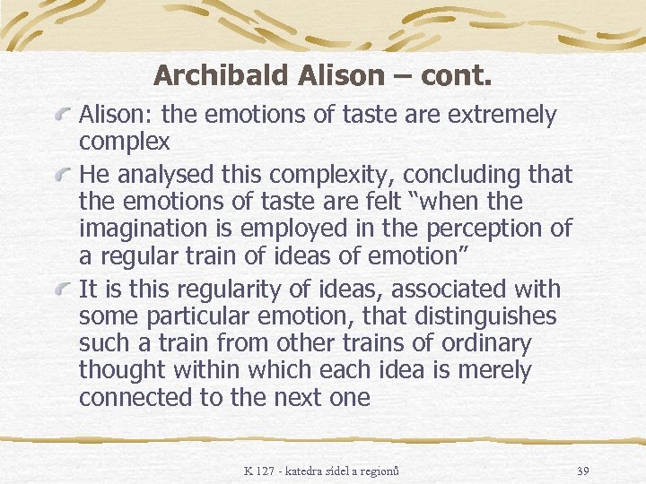 Archibald Alison – cont. Alison: the emotions of taste are extremely complex He analysed