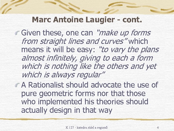 Marc Antoine Laugier - cont. Given these, one can “make up forms from straight