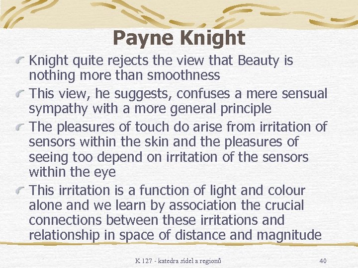 Payne Knight quite rejects the view that Beauty is nothing more than smoothness This