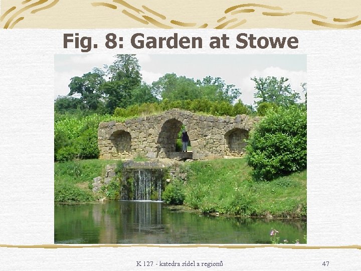 Fig. 8: Garden at Stowe K 127 - katedra sídel a regionů 47 