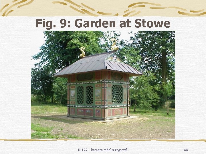 Fig. 9: Garden at Stowe K 127 - katedra sídel a regionů 48 